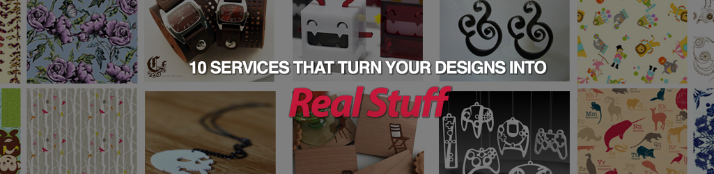 10 Services That Turn Your Designs Into Real Stuff
